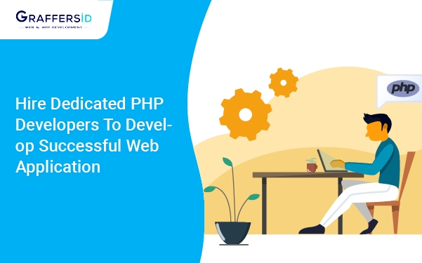 Hire Dedicated PHP Developer to Develop Successful Web Application
