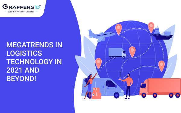 MEGATRENDS IN LOGISTICS TECHNOLOGY IN 2021 AND BEYOND!