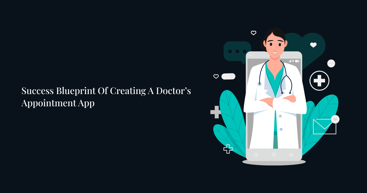 Success Blueprint Of Creating A Doctor’s Appointment App