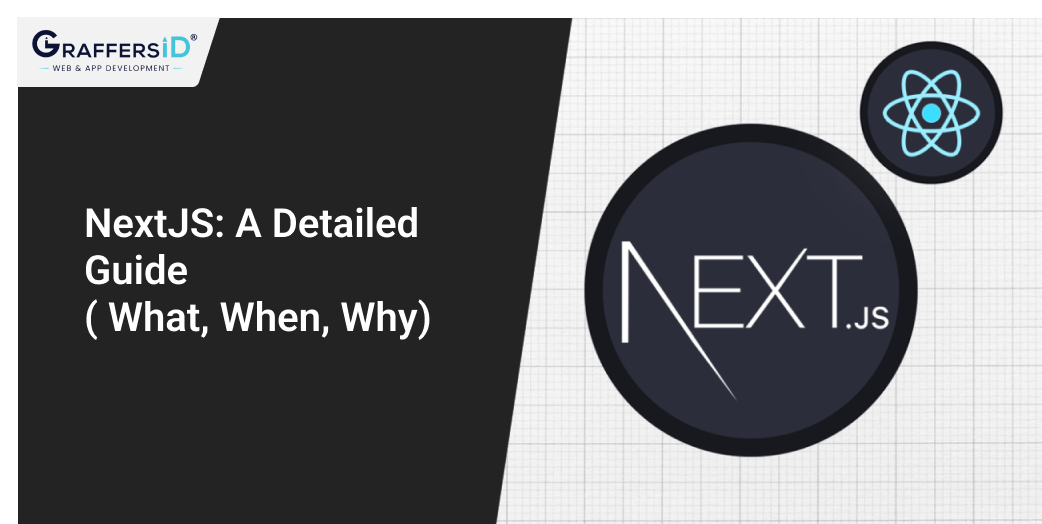 NextJS: A Detailed Guide ( What, When, Why)