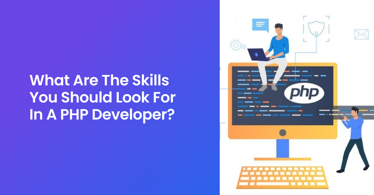 What are the Skills you should look for in a PHP Developer