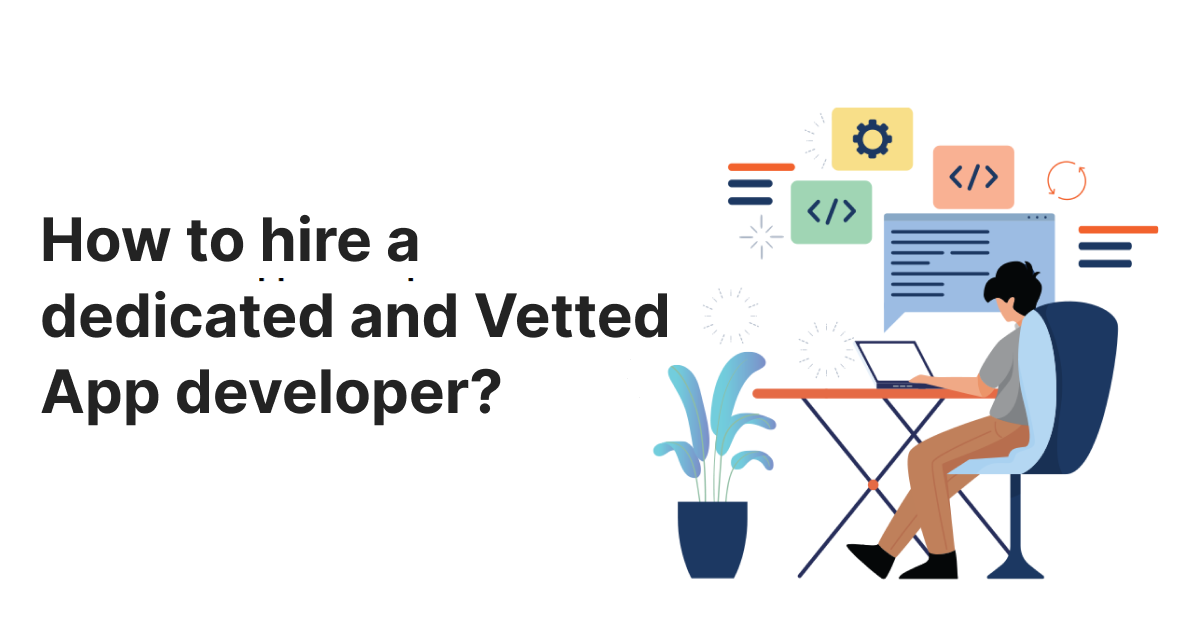 How to hire a dedicated and Vetted App developer
