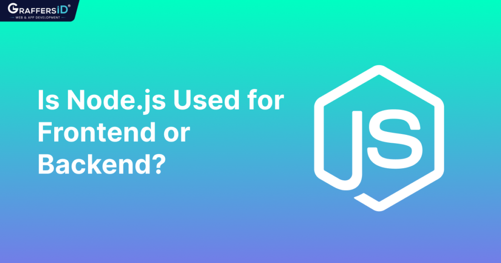 Node js Is Frontend Or Backend GraffersID