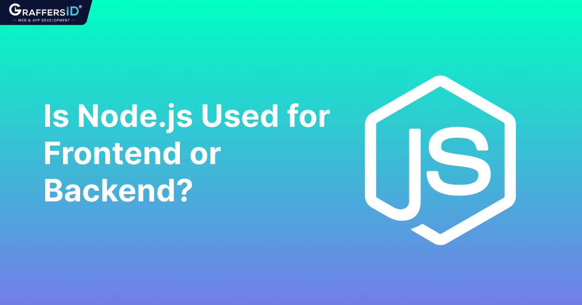 Is NodeJS Used for Frontend or Backend