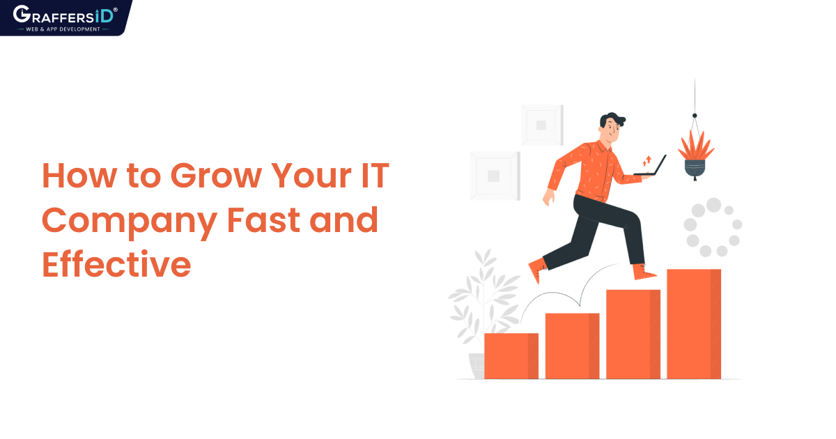 How to Grow IT Company Fast and Effective In 2023