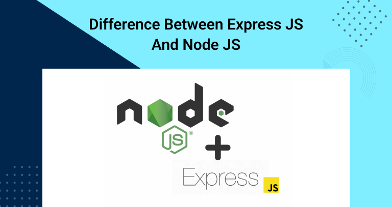 Difference Between Express JS and Node JS