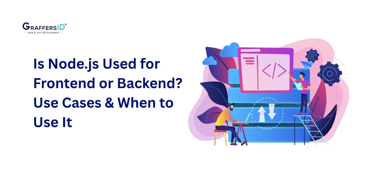 Is Node.js Used for Frontend or Backend? Architecture, Use Cases & When to Use It
