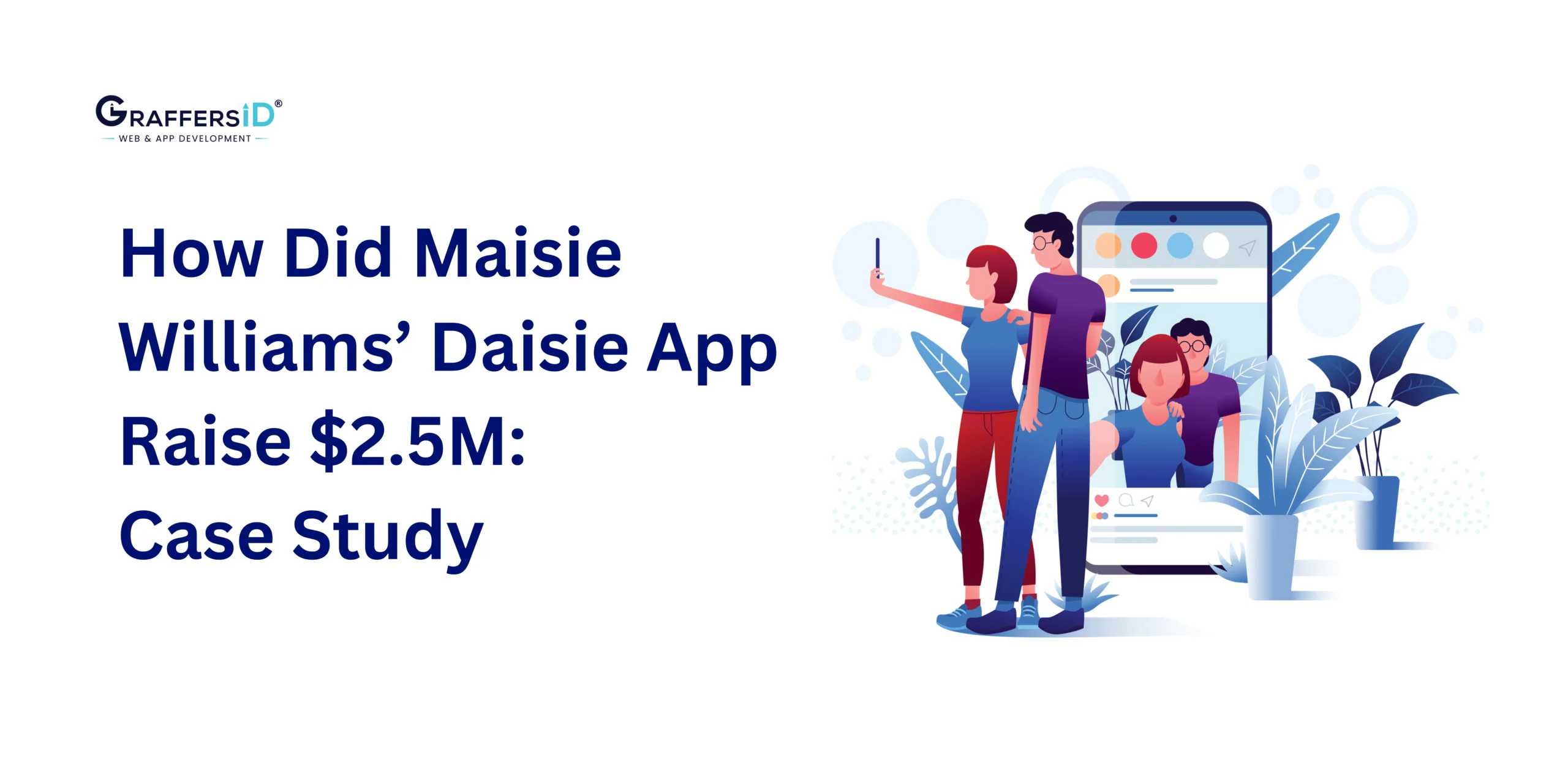 How Did Maisie Williams’ Daisie App Raise 2.5M Case Study