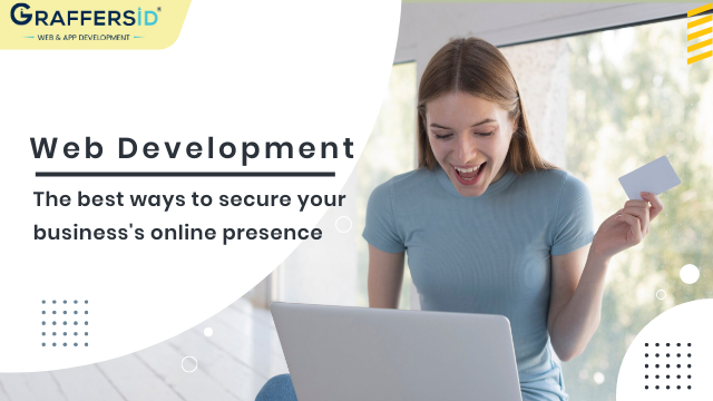 Web Development: The Best Ways to Secure Your Business’s Online Presence