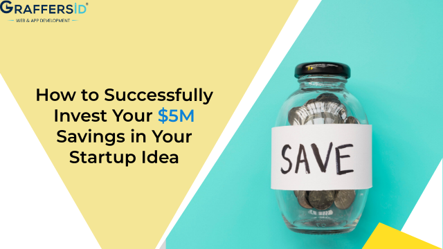 How to Successfully Invest Your $5M Savings in Your Startup Idea