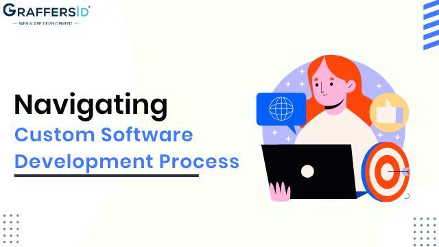 Navigating the Custom Software Development Process