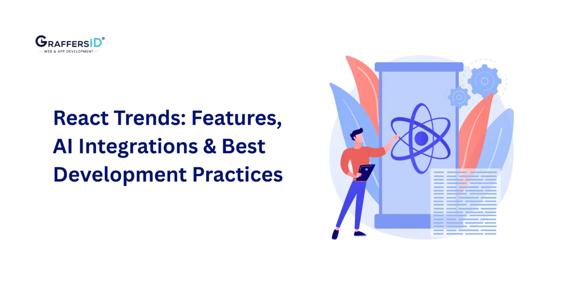 React Trends: Latest Features, AI Integration, and Best Practices for Scalable Web Development