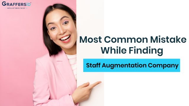 Common Mistake While Finding the Staff Augmentation Company