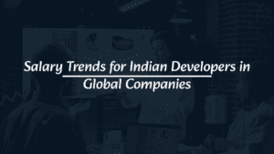 Salary Trends for Indian Developers in Global Companies