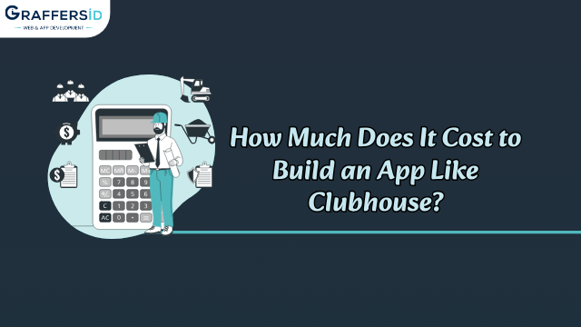 How Much Does It Cost to Build an App Like Clubhouse? - Graffersid