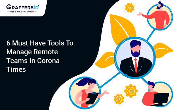 6 Must Have Tools to Manage Remote Teams in Corona-Times