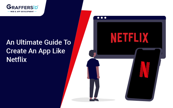 An Ultimate Guide to Create an App like Netflix