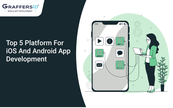 Top 5 Platform For iOS And Android App Development