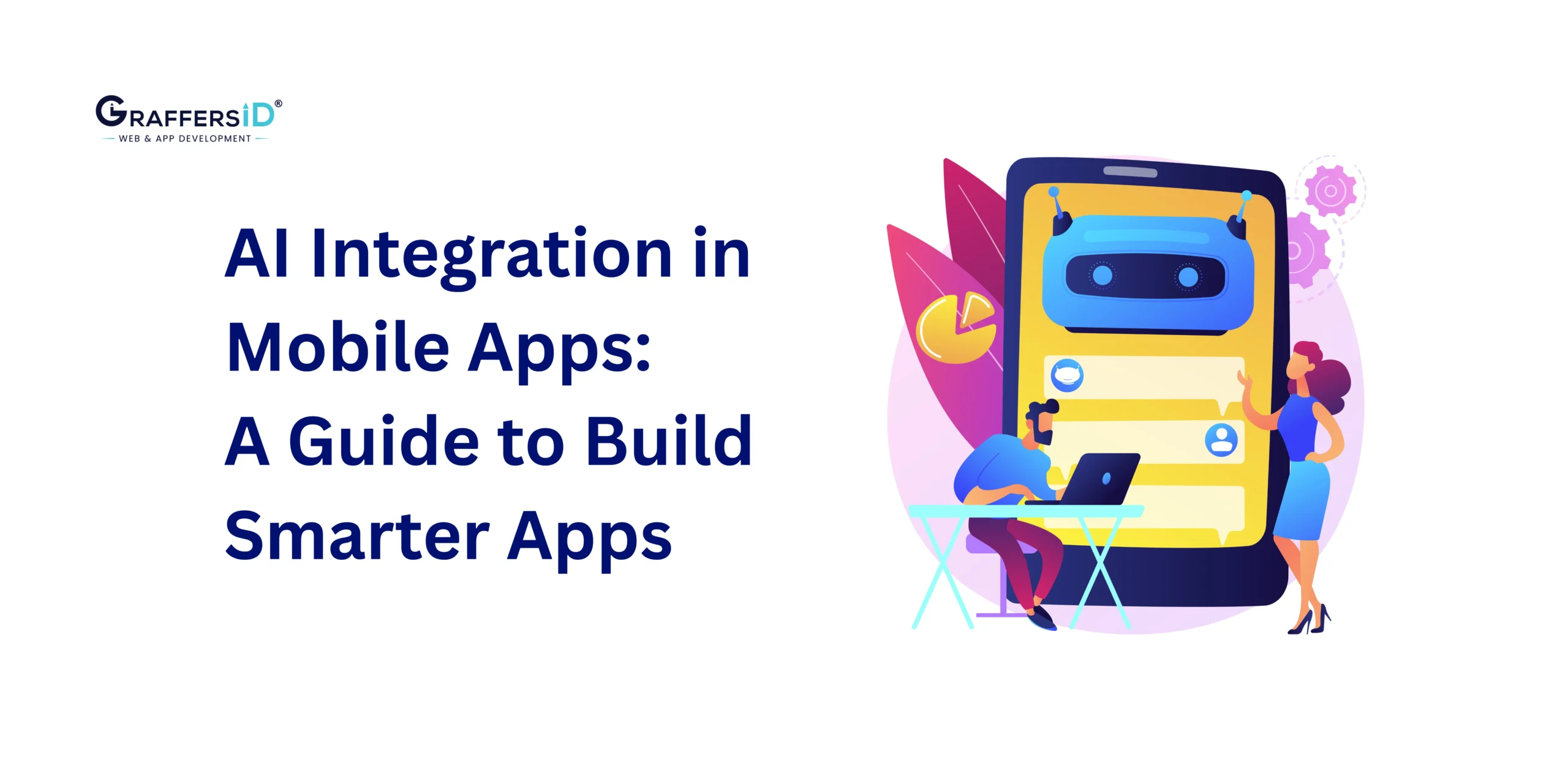 AI Integration in Mobile Apps: How to Build Smarter Apps in 2025