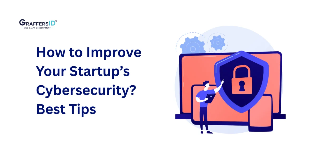How to Improve Your Startup’s Cybersecurity? Best Tips