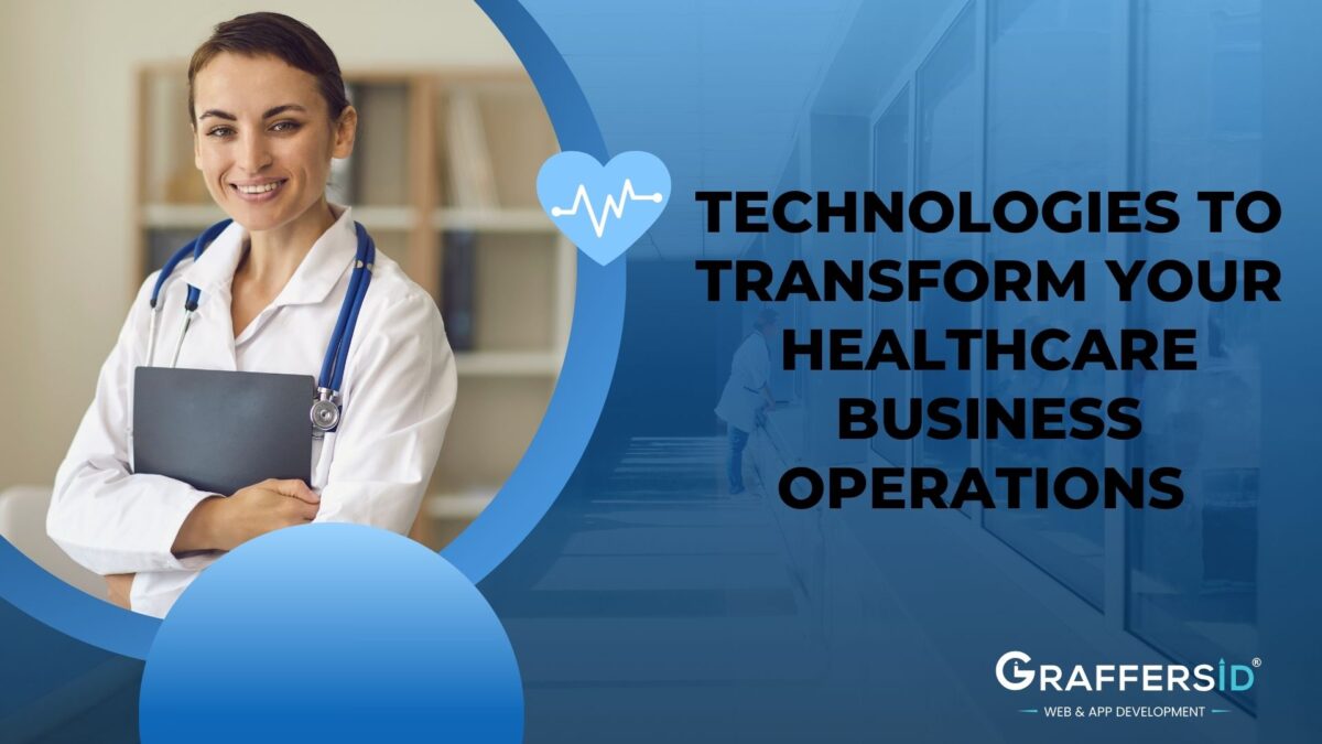 Technologies to Transfrom Your Healthcare Business Operations