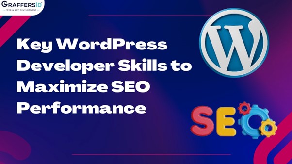 Key WordPress Developer Skills to Maximise SEO performance