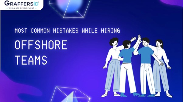 Most Common Mistakes While Hiring Offshore Teams