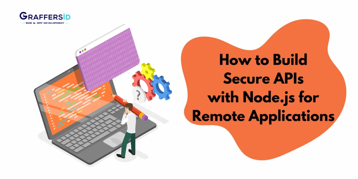 How to Build Secure APIs with Node.js for Remote Applications