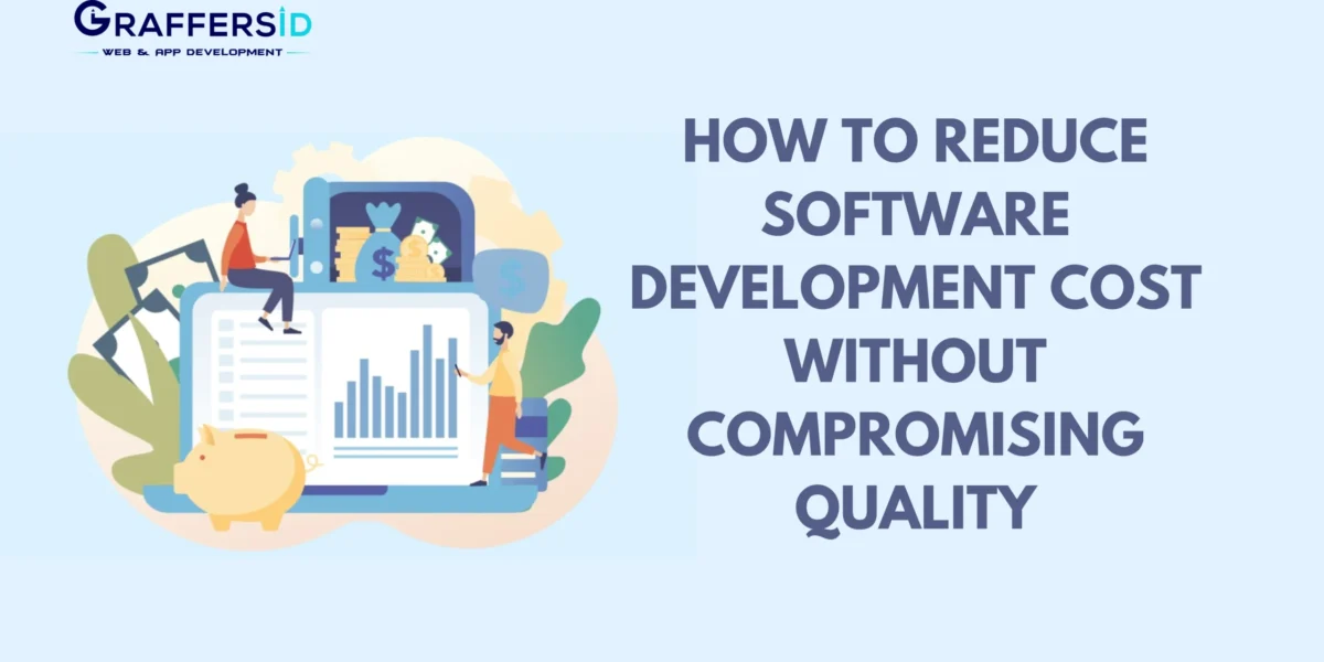 how to reduce software development cost without compromising quality