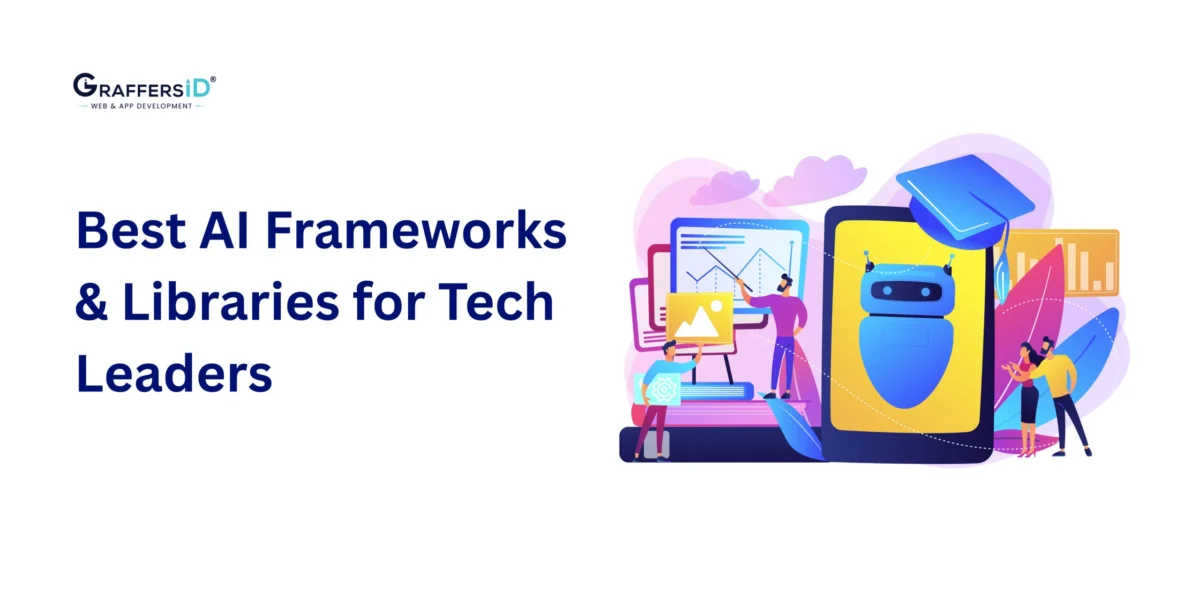 Best AI Frameworks & Libraries for Tech Leaders