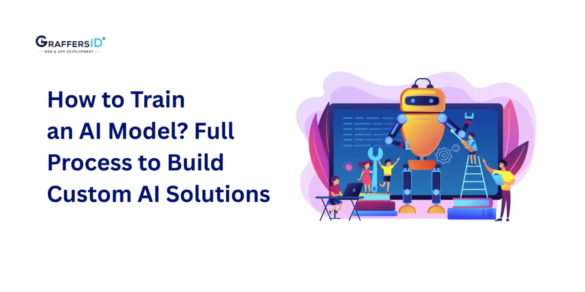 How to Train an AI Model: Step-by-Step Process, Tools, and Strategies for Businesses to Build Custom AI Solutions