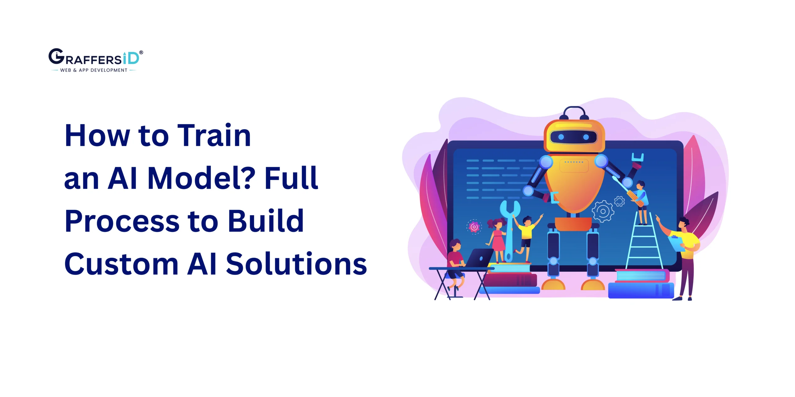 How to Train an AI Model: Step-by-Step Process, Tools, and Strategies for Businesses to Build Custom AI Solutions