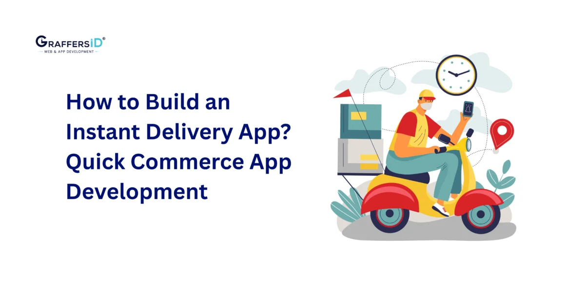 How to Build an Instant Delivery App Like Blinkit & Zepto: Quick Commerce App Development Guide for Startups and Enterprises