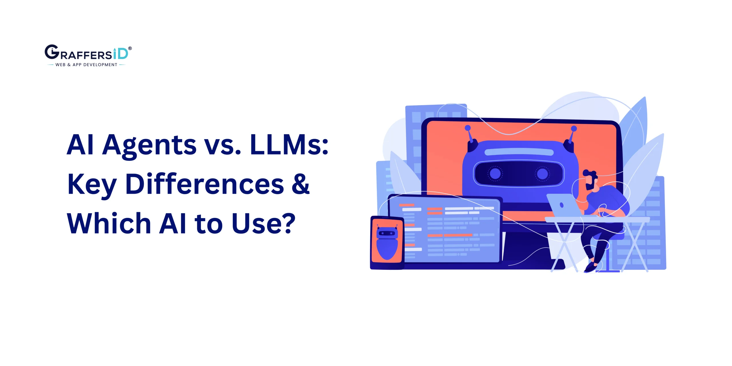 AI Agents vs. LLMs: Key Differences, Enterprise Use Cases & Which Should Enterprises Use?