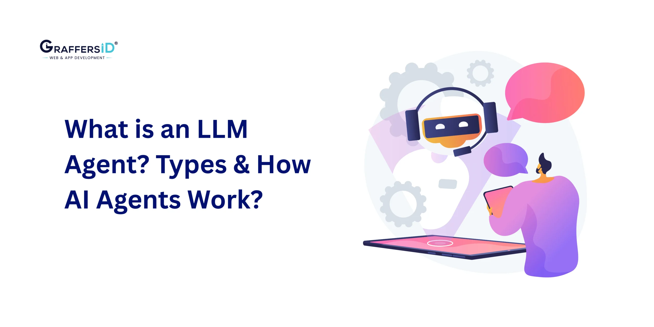 What is an LLM Agent? How AI Agents Work, Architecture, Types and Use Cases Across Businesses